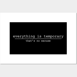 everything is temporary thats no excuse Posters and Art